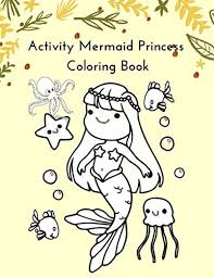 We have collected a few delightful and charming princess mermaid coloring pages for your children as a coloring task, so that they can do it with their imaginative characteristics. Activity Mermaid Princess Coloring Book A Special Fun Completely Unique Mermaids Colorings Pages For Kids Ages It Makes A Perfect Happy New Year Gift Books Chcoloring 9781656346032 Amazon Com Books