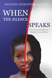 When The Silence Speaks: Overcoming the Effects of Childhood Sexual Abuse:  Alexander-McLean, Kashina: 9781949343045: Amazon.com: Books