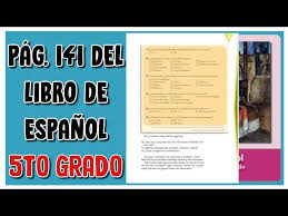 Compañeros maestros les comparto este material, el cual nos ayudará a trabajar todos los contenidos de la asignatura de español. Pag 141 Del Libro De Espanol Quinto Grado Youtube