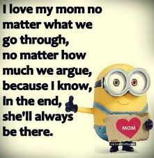 I Love My Mom No Matter What Minions Funny Minion Quotes Funny Minion Memes