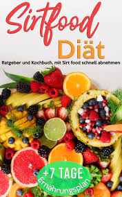 Sirtfood Diat Ratgeber Und Kochbuch Mit Sirt Food Schnell Abnehmen 7 Tage Ernahrungsplan In 2020 Obst Vorteile Ernahrung Lebensmittel Essen