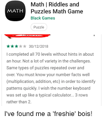We did not find results for: Math Riddles And Puzzles Math Game Black Games Math Puzzle 30122018 I Completed All 70 Levels Without Hints In About An Hour Not A Lot Of Variety In The Challenges Same