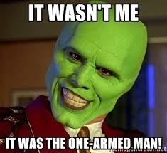 The Mask Jim Carrey It Wasn T Me It Was The One Armed Man Jim Carrey Funny Memes Memes