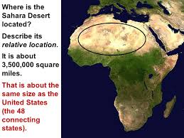 Comprising most of north africa, the sahara desert is the largest hot desert, and the third largest desert in the world after antarctica. Regions Of Africa Sahara Desert Where Is The Sahara Desert Located Describe Its Relative Location It Is About 3 500 000 Square Miles That Is About Ppt Download