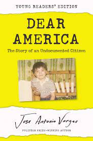 However, it was relaunched in the fall of 2010. Dear America Young Readers Edition The Story Of An Undocumented Citizen Vargas Jose Antonio 9780062914590 Amazon Com Books