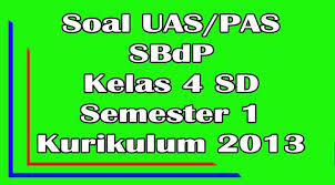 Download soal soal sbdp semester 2 kelas 4 kurikulum 2013. Soal Uas Sbdp Kelas 4 Sd Semester 1 Ganjil Kurikulum 2013 Purwomp Com