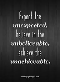 Quote Of The Day Expect The Unexpected Snow In July Designs Unexpected Quotes Expect The Unexpected Quotes Challenge Quotes