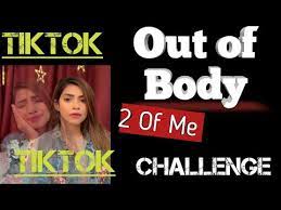 Out Of Body 2 Of Me Challenge Tiktok Tranding Youtube