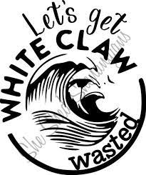White Claw Wasted Cricut Sarcasm Shirts Cricut Projects