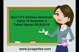Soal Uts Bahasa Indonesia Kelas 6 Semester 2 Terbaru Tahun 2018 2019 Juragan Les