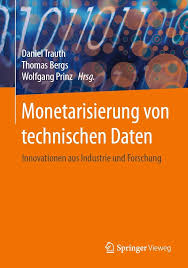 Monetarisierung von technischen Daten: Innovationen aus Industrie und  Forschung : Trauth, Daniel, Bergs, Thomas, Prinz, Wolfgang: Amazon.de:  Bücher