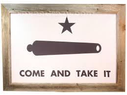 You know where i'll be if you want it come get it you know where i'll be. Buy Gonzales Come And Take It Texas Battle Flag Framed Large Framed Texas Flags