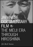 Midnight Eye book review: Japanese Documentary Film: The Meiji Era Through  Hiroshima (author: Abé Mark Nornes, publisher: University of Minnesota  Press)