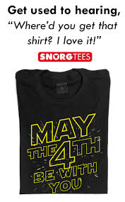 May the 4th be with you. May The 4th Be With You T Shirt Snorgtees T Shirt Shirts May The 4th Be With You