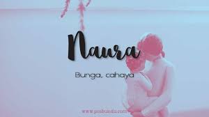نَوْرة) adalah nama bagus dan indah untuk anak bayi perempuan islam. Arti Nama Naura Posbunda