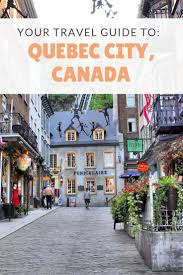 Quebec City Canada Travel Guide Canada Travel Quebec City Quebec