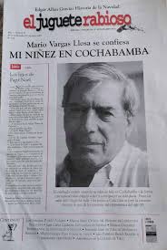 El año 2001 el Juguete Rabioso publicó un texto de Mario Vargas Llosa,  tomado de Letras Libres titulado Semilla de los sueños. Narra ampliamente  su niñez en Cochabamba. Aquí el texto completo.