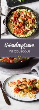 Schnelle Garnelen Couscous Pfanne Oder Warum Die Simpelsten Rezepte Meistens Die Besten Sind Garnelenpfanne Rezepte Couscous