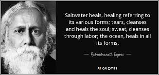 Check spelling or type a new query. Rabindranath Tagore Quote Saltwater Heals Healing Referring To Its Various Forms Tears Cleanses
