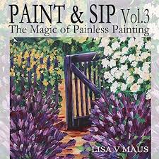 The atmosphere is very relaxing, the instructors are fun and. Paint And Sip Vol 3 The Magic Of Painless Painting Paint And Sip Designs By Lisa Maus