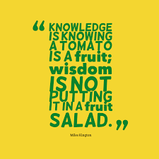 Miles Kington S Quote About Knowledge Wisdom Knowledge Is Knowing A Tomato