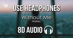 Without Me 8d Audio Mp3 Song Download English By Halsey 2020 In 2020 Mp3 Song Download Me Too Lyrics Me Me Me Song