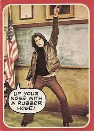Up your nose with a rubber hose. 1976 Topps Welcome Back Kotter 1 Up Your Nose With A Rubber Hose Front Welcome Back Kotter Childhood Memories Back In The Day