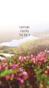30 Phone Wallpapers To Inspire Fortune Favors The Bold Be Bold Quotes New Adventure Quotes
