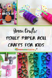 Green Crafts 60 Toilet Paper Roll Crafts For Kids Toilet Paper Roll Crafts Toilet Paper Crafts Paper Roll Crafts For Kids