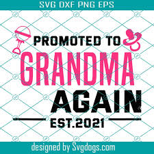 Download Promoted To Grandma Again Est 2021 Svg Trending Svg Grandma Svg Promoted To Grandma Grandma Again Svg Baby Grandma Svg 2021 Baby Svg Svgdogs