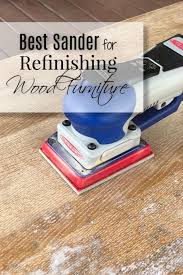 The Best Sander For Refinishing Wood Furniture In 2020 Sanding Furniture Refinish Wood Furniture Refinishing Furniture