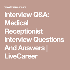 Interview Q A Medical Receptionist Interview Questions And Answers L Medical Receptionist Interview Questions And Answers Medical School Interview Questions