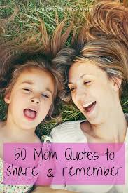 'there is nothing truer in this world than the. 50 Mom Quotes To Share And Remember