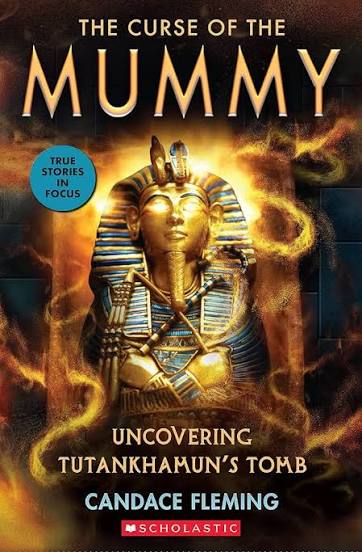 The Curse of the Mummy: Uncovering Tutankhamun's Tomb (Scholastic Focus)  (True Stories in Focus): Fleming, Candace: 9781338596632: Amazon.com: Books