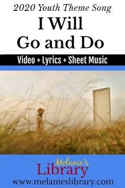 I Will Go And Do 2020 Youth Theme Song Melanie S Library In 2020 Youth Theme Lds Youth Music Lds Songs