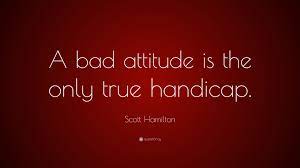 Scott Hamilton Quote A Bad Attitude Is The Only True Handicap