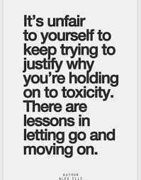 Inspirational Quote It S Unfair To Yourself To Keep Trying To Justify Why You Re Holding On To Toxicity Inspirational Quotes Pictures Inspirational Quotes Life Quotes