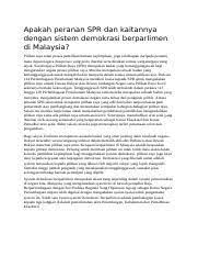 Demokrasi berparlimen merupakan sebuah sistem yang memberi peluang kepada rakyat untuk terlibat sama dalam perlembagaan negara. Peranan Spr Dan Sistem Demokrasi Berparlimen Apakah Peranan Spr Dan Kaitannya Dengan Sistem Demokrasi Berparlimen Di Malaysia Pilihan Raya Ialan Course Hero