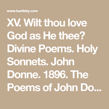 Xv Wilt Thou Love God As He Thee John Donne John Donne Poems Sonnets