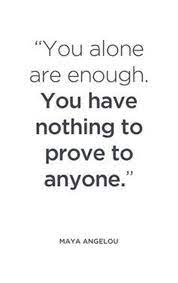 You Alone Are Enough You Have Nothing To Prove Functionalrustic Quote Quoteoftheday Motivation Daily Inspiration Quotes Motivational Quotes Motivation