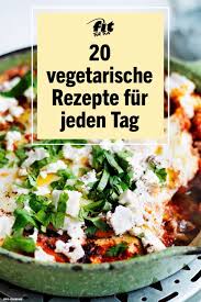 20 Vegetarische Rezepte Fur Jeden Tag Vegetarische Rezepte Rezepte Vegetarisch