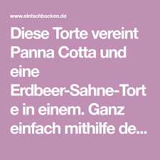 Erdbeer Panna Cotta Torte Rezept Die Besten Backrezepte Mit Gelinggarantie Rezept Panna Cotta Erdbeer Sahne Torte Torten