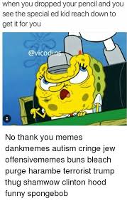 There are actually more spongebob memes than we can count, so for this. Special Ed Spongebob Memes