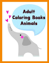 Adult Coloring Books Animals Coloring Pages With Adorable Animal Designs Creative Art Activities For Children Kids And Adults Early Learning 3 Paperback Mcnally Jackson Books