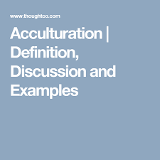 Do You Know What Acculturation Is And What Causes It To Happen Intercultural Communication Definitions Intercultural