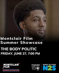 SUMMER SHOWCASE FEATURED HIGHLIGHT THE BODY POLITIC Friday, June 27, 7pm In  Baltimore, Brandon Scott, an idealistic young leader with an ambitious plan  to stop chronic violence, is elected mayor, revealing a