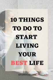 10 Things To Do To Start Living Your Best Life In 2020 Best Friend Quotes Meaningful Self Confidence Tips Live For Yourself