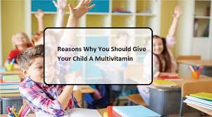 Reasons Why You Should Give Your Child A Multivitamin Physical Health Children Diet Help