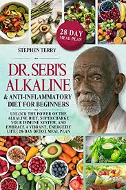 Dr. Sebi's Alkaline&Anti-Inflammatory Diet for Beginners: Unlock the Power  of the Alkaline Diet, Supercharge Your Immune System, and Embrace a ...