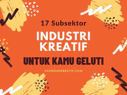Yuk Kenali 17 Subsektor Industri Kreatif Untuk Digeluti Ekonomi Kreatif